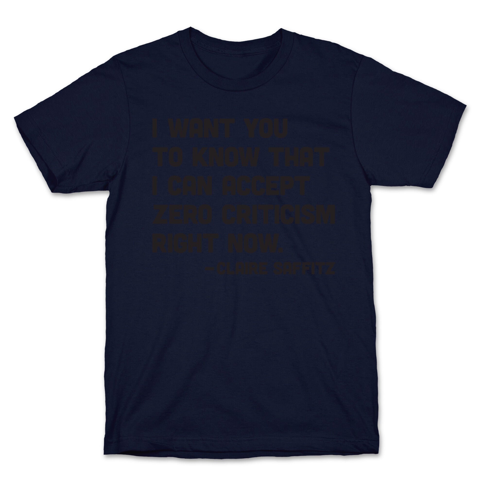I Want You To Know I Can Accept Zero Criticism Right Now (Claire Saffitz) T-Shirt